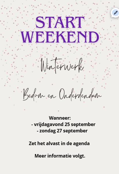 Startweekend
					Winterwerk Bedum en Onderdendam
					Wanneer:
					-vrijdagavond 25 september
					-zondag 27 september
			
					Zet het alvast in de agenda
			
					Meer informatie volgt